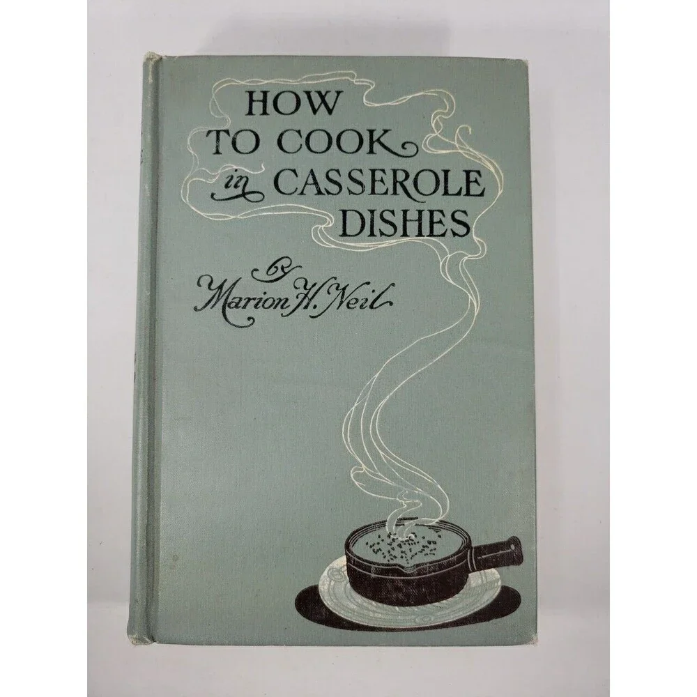 How To Cook in Casserole Dishes by Marion H Neil 1912 McKay Publishing Hardcover
